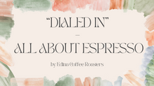 Load image into Gallery viewer, "Dialed In" - All About Espresso: April 22nd