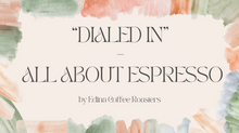 Load image into Gallery viewer, &quot;Dialed In&quot; - All About Espresso: January 28th
